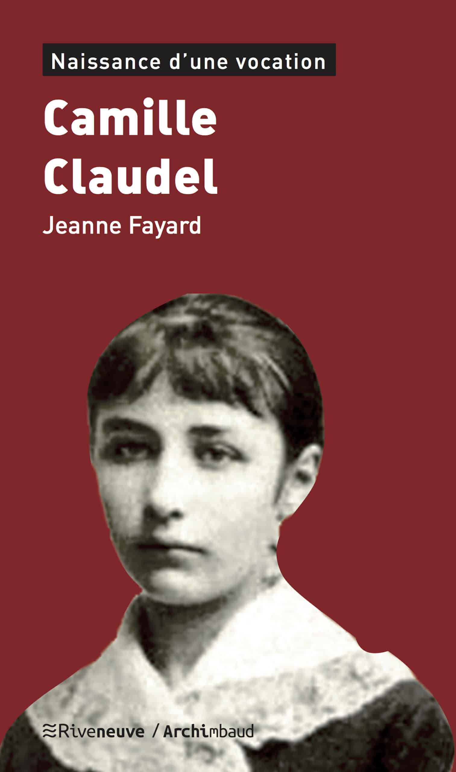Camille Claudel. Naissance d’une vocation Camille Claudel. Naissance d’une vocation