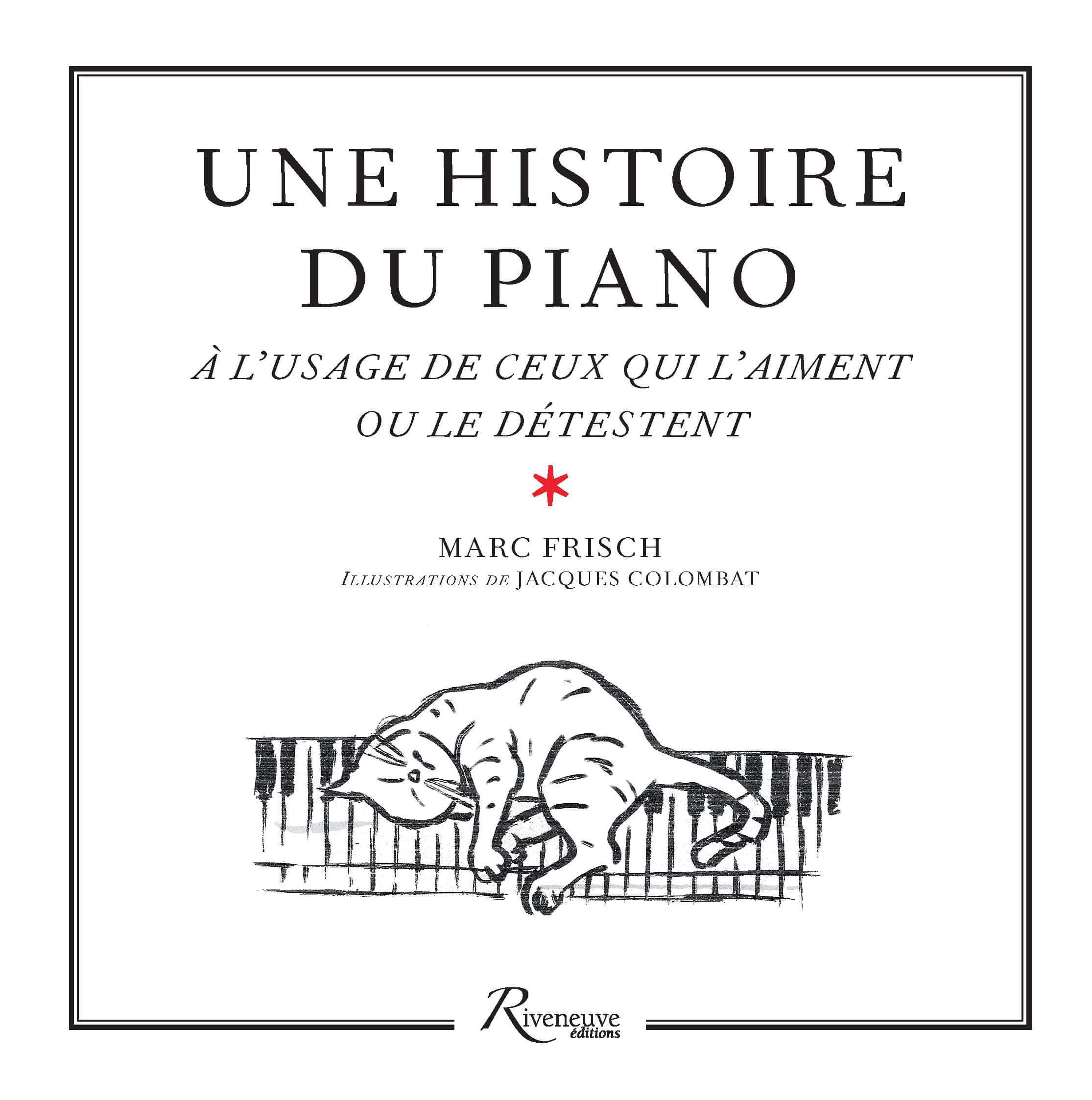 Une histoire du piano à l’usage de ceux qui l’aiment ou le détestent Une histoire du piano à l’usage de ceux qui l’aiment ou le détestent