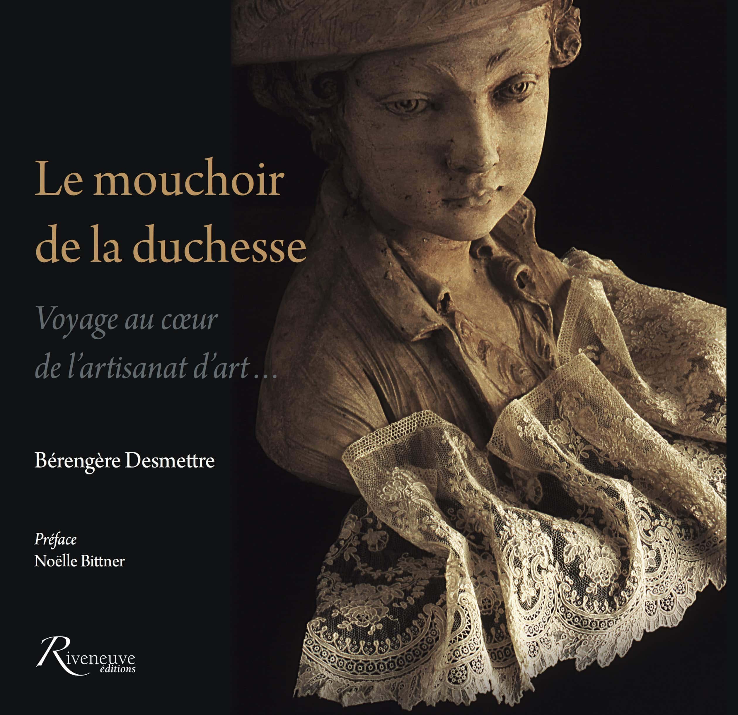 Le mouchoir de la duchesse  Voyage au cœur  de l’artisanat d’art…