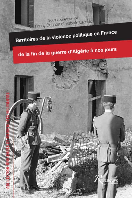Territoires de la violence politique en France de la fin de la guerre d’Algérie à nos jours