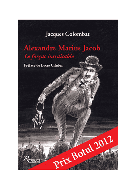 Alexandre Marius Jacob. Le forçat intraitable