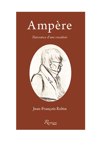 Ampère – Naissance d’une vocation / Jean-François Robin