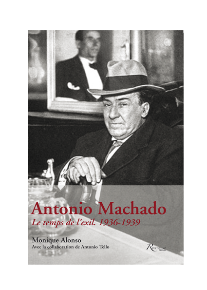 Antonio Machado. Le temps de l’exil. 1936-1939