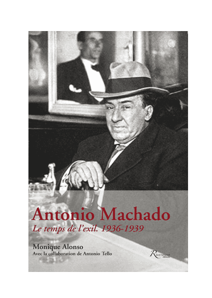 Antonio Machado. Le temps de l'exil. 1936-1939