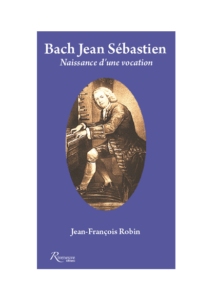 Bach Jean-Sébastien. Naissance d’une vocation