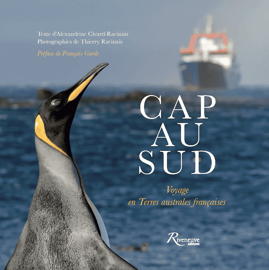 Cap au Sud : Voyage en terres australes françaises Cap au Sud : Voyage en terres australes françaises