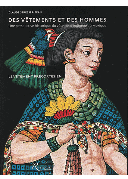 Des vêtements et des hommes - Une perspective historique du vêtement indigène au Mexique
