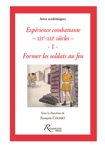 Expériences combattantes - Du XIXe au XXIe siècles - I - Former les soldats au feu