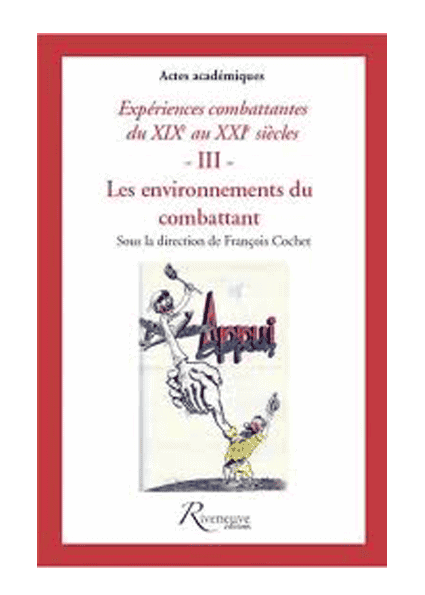 Expériences combattantes – Du XIXe au XXIe siècles –  III – Les environnements du combattant