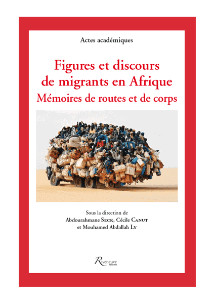 Figures et discours de migrants en Afrique. Mémoires de routes et de corps