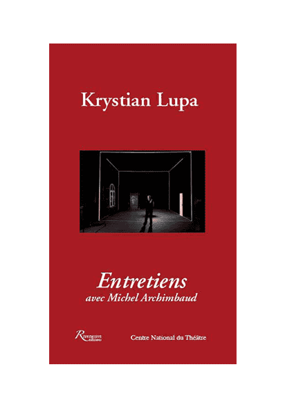 Krystian Lupa Entretiens avec Michel Archimbaud