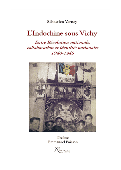 L’Indochine sous Vichy Entre Révolution nationale, collaboration et identités nationales1940-1945