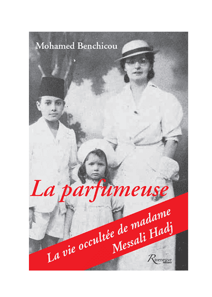 La parfumeuse. La vie occultée de Madame Messali Hadj