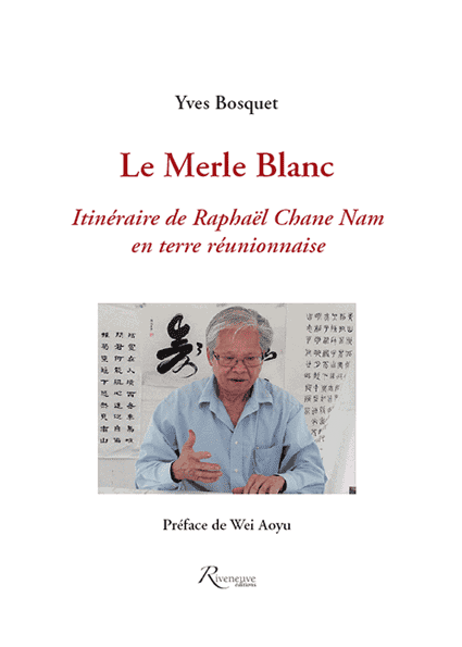 Le Merle Blanc. Itinéraire de Raphaël Chane Nam en terre réunionnaise
