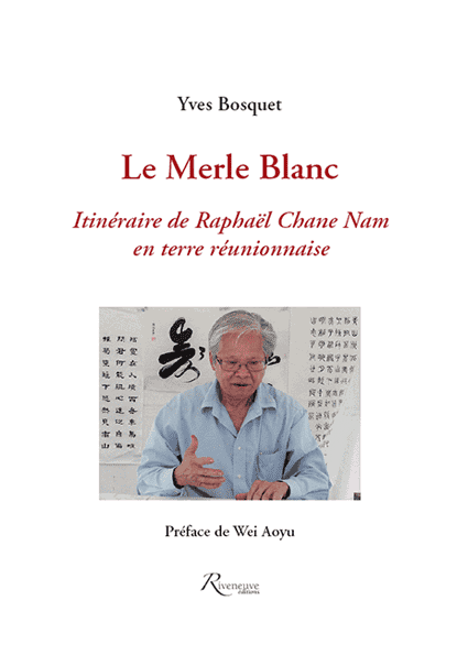 Le merle Blanc. Itinéraire de Raphël Chan Nam en terre réunionaise