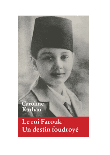 Le roi Farouk. Un destin foudroyé