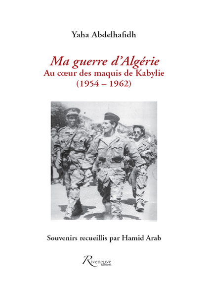Ma guerre d’Algérie au coeur des maquis de Kabylie