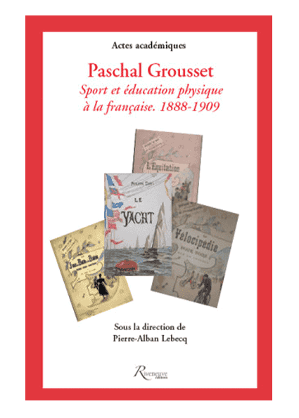 Paschal Grousset. Sport et éducation physique à la française. 18881909