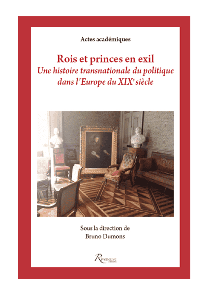 Rois et princes en exil. Une histoire transnationale du politique dans l’Europe du XIXe siècle