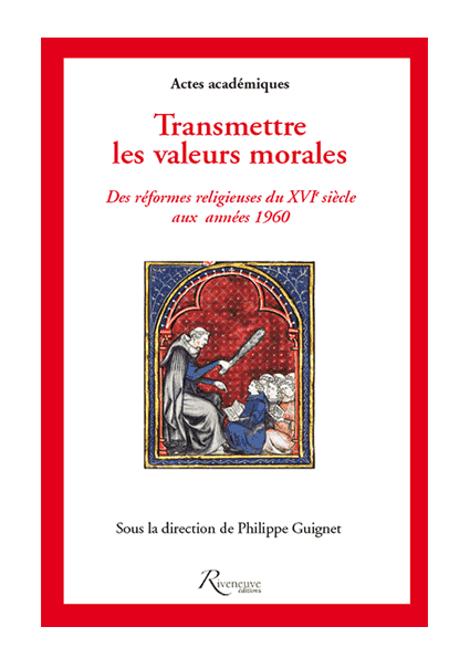 Transmettre les valeurs morales des réformes religieuses du XVIe siècle aux années 1960 Transmettre les valeurs morales des réformes religieuses du XVIe siècle aux années 1960