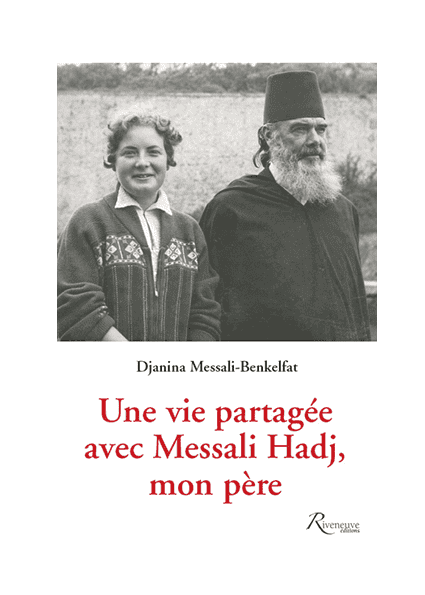 Une vie partagée avec Messali Hadj, mon père