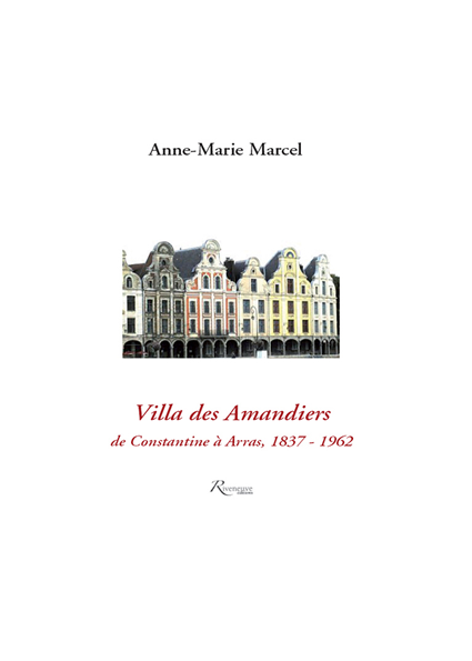 Villa des amandiers. De constantine à Arras (1837-1962)