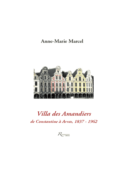 Villa des amandiers. De constantine à Arras (1837-1962)