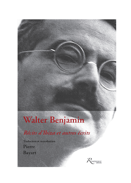 Walter Benjamin – Récits d’Ibiza et autres écrits