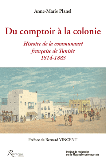 Du comptoir à la colonie. Histoire de la communauté française en Tunisie, 1814-1883