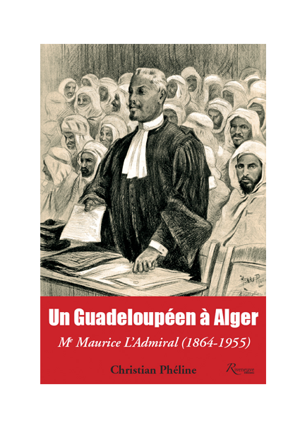 Un Guadeloupéen à Alger. Me Maurice L’Admiral (1864-1955)