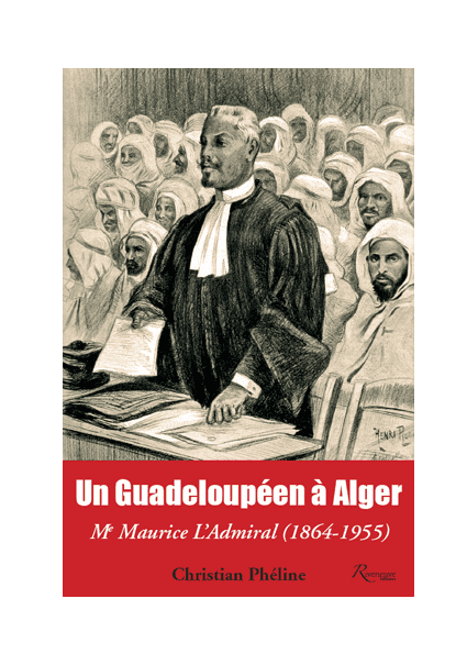 Un Guadeloupéen à Alger. Me Maurice L’Admiral (1864-1955)