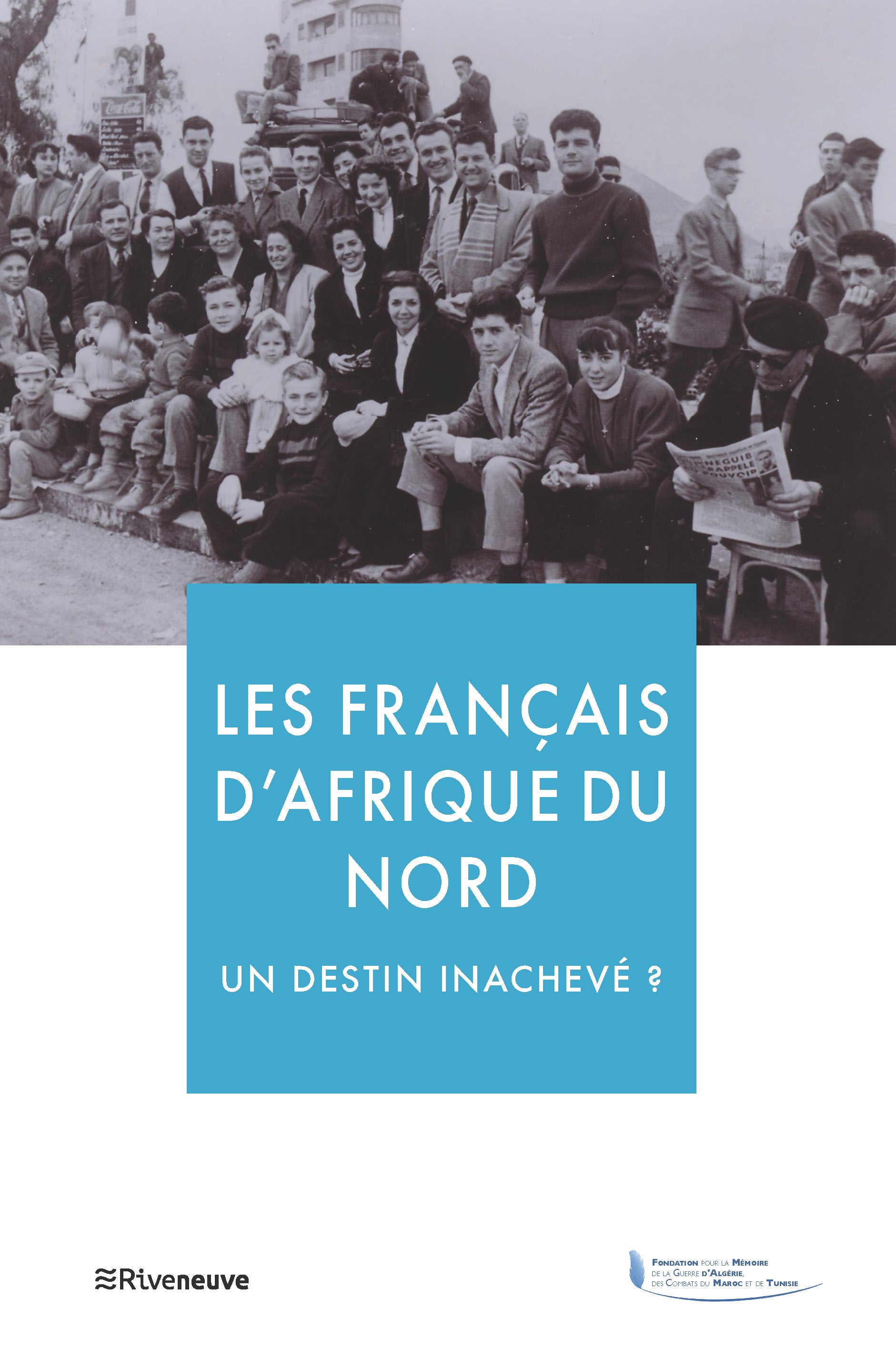 Les Français d’Afrique du Nord, un destin inachevé ? Les Français d’Afrique du Nord, un destin inachevé ?