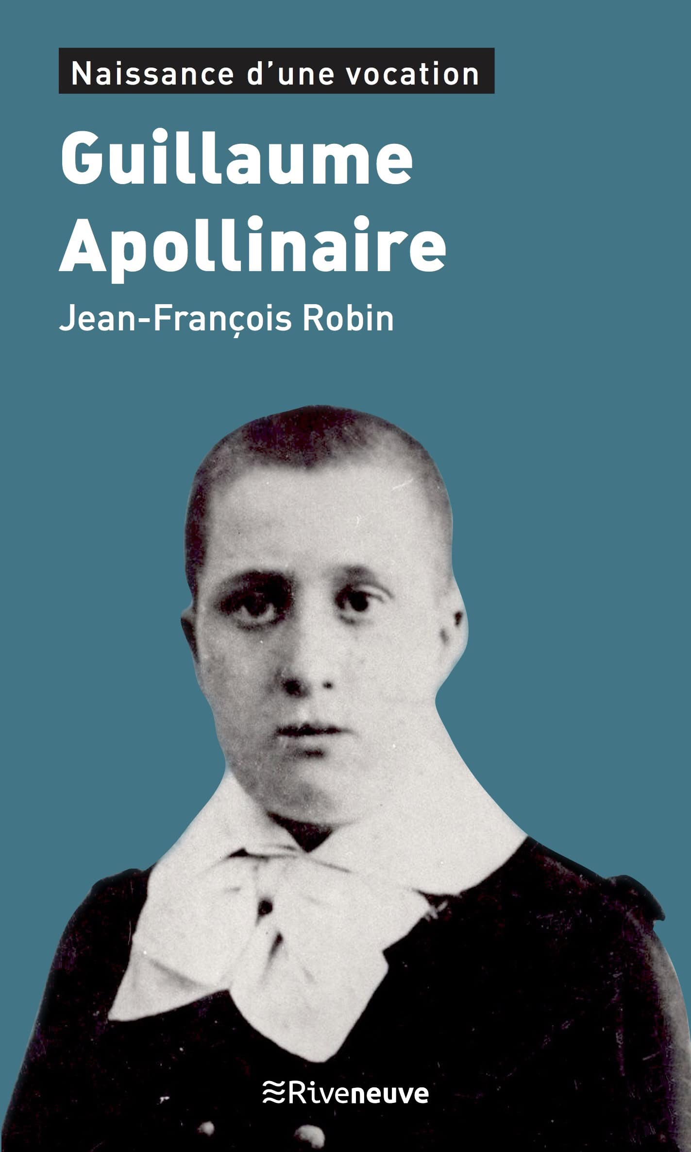 Guillaume Apollinaire. Naissance d’une vocation Guillaume Apollinaire. Naissance d’une vocation