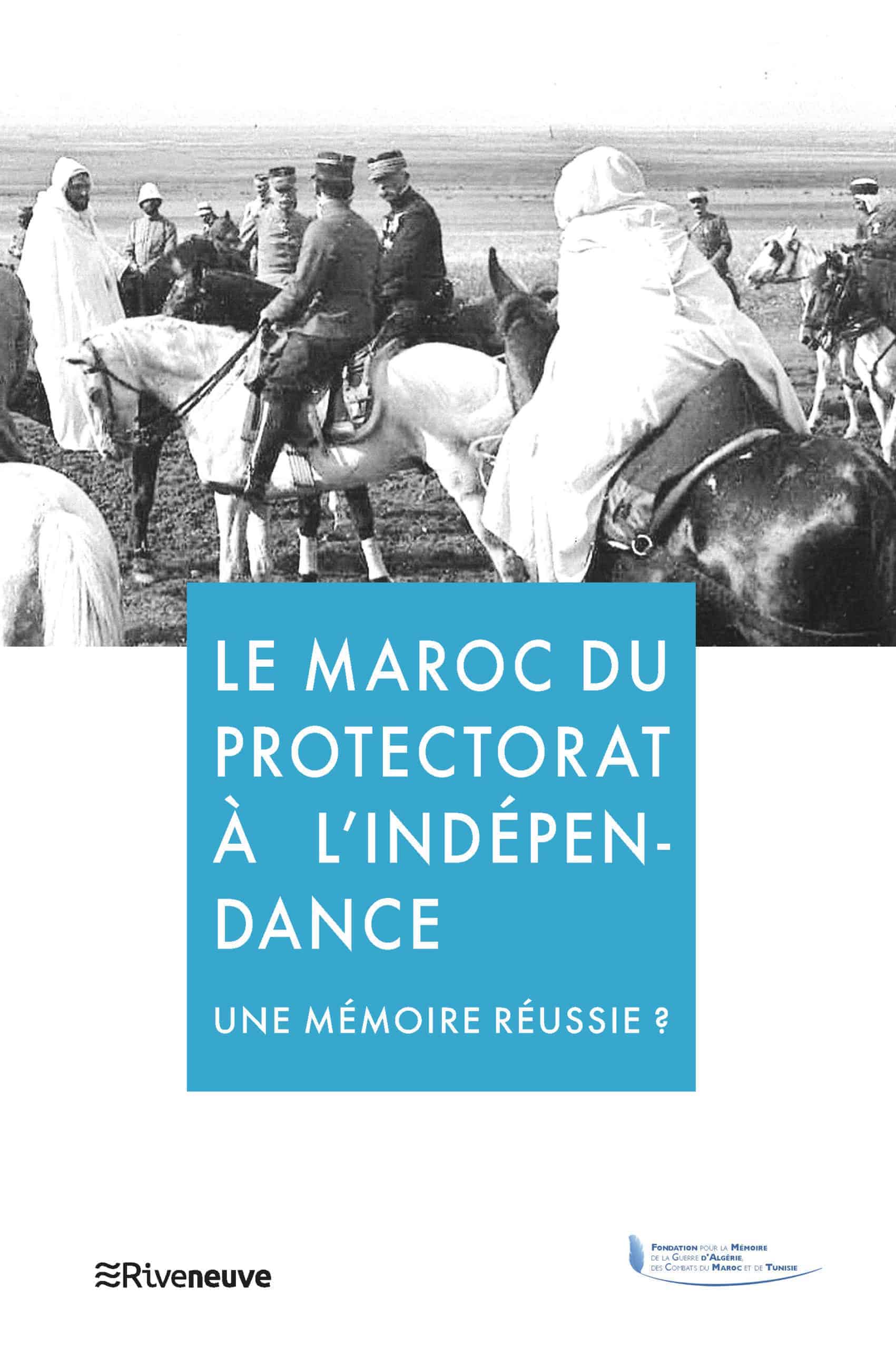 Le Maroc du Protectorat  à l’Indépendance.  Une mémoire réussie ?