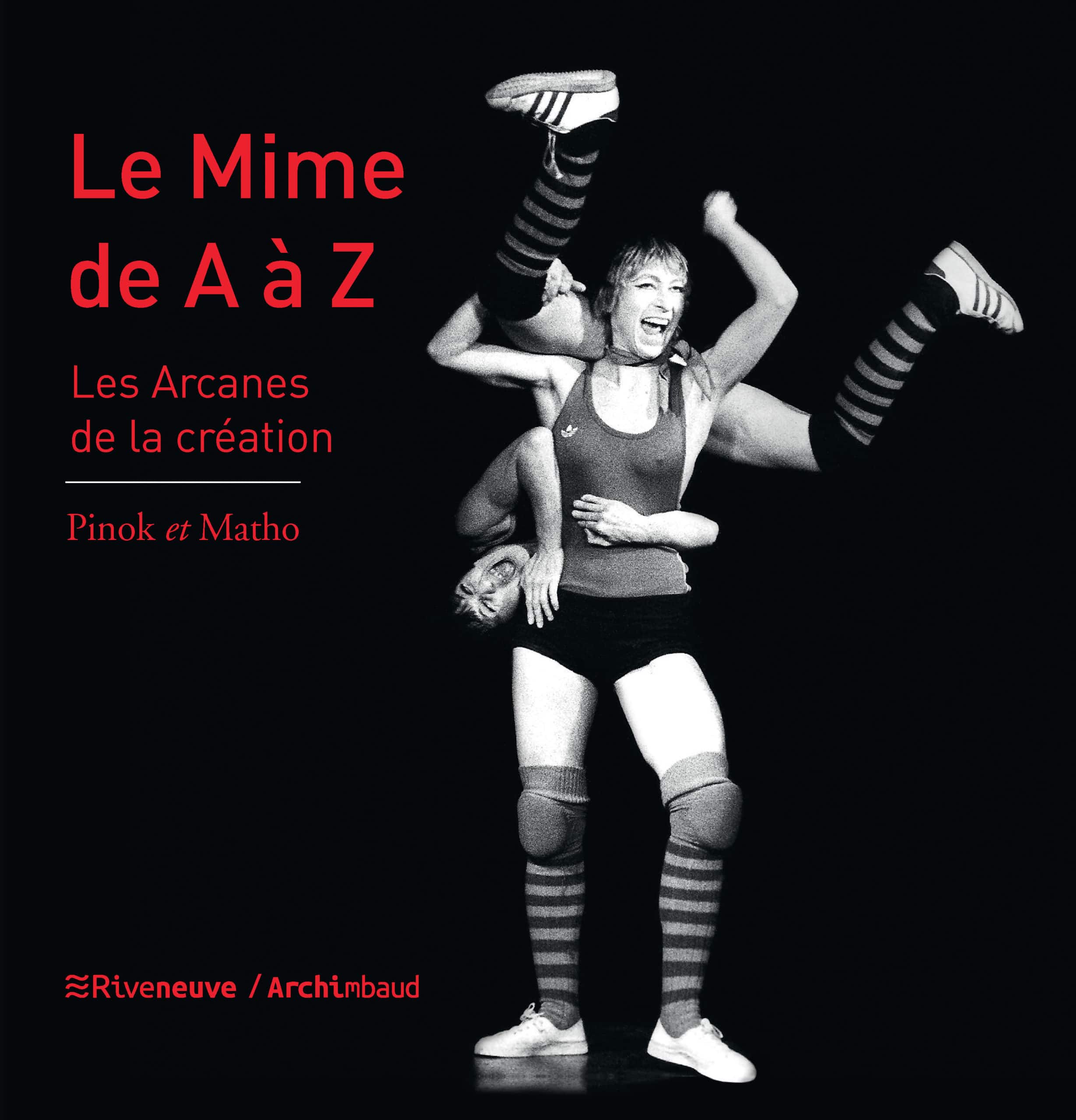 Le mime de A à Z, les arcanes de la création Le mime de A à Z, les arcanes de la création
