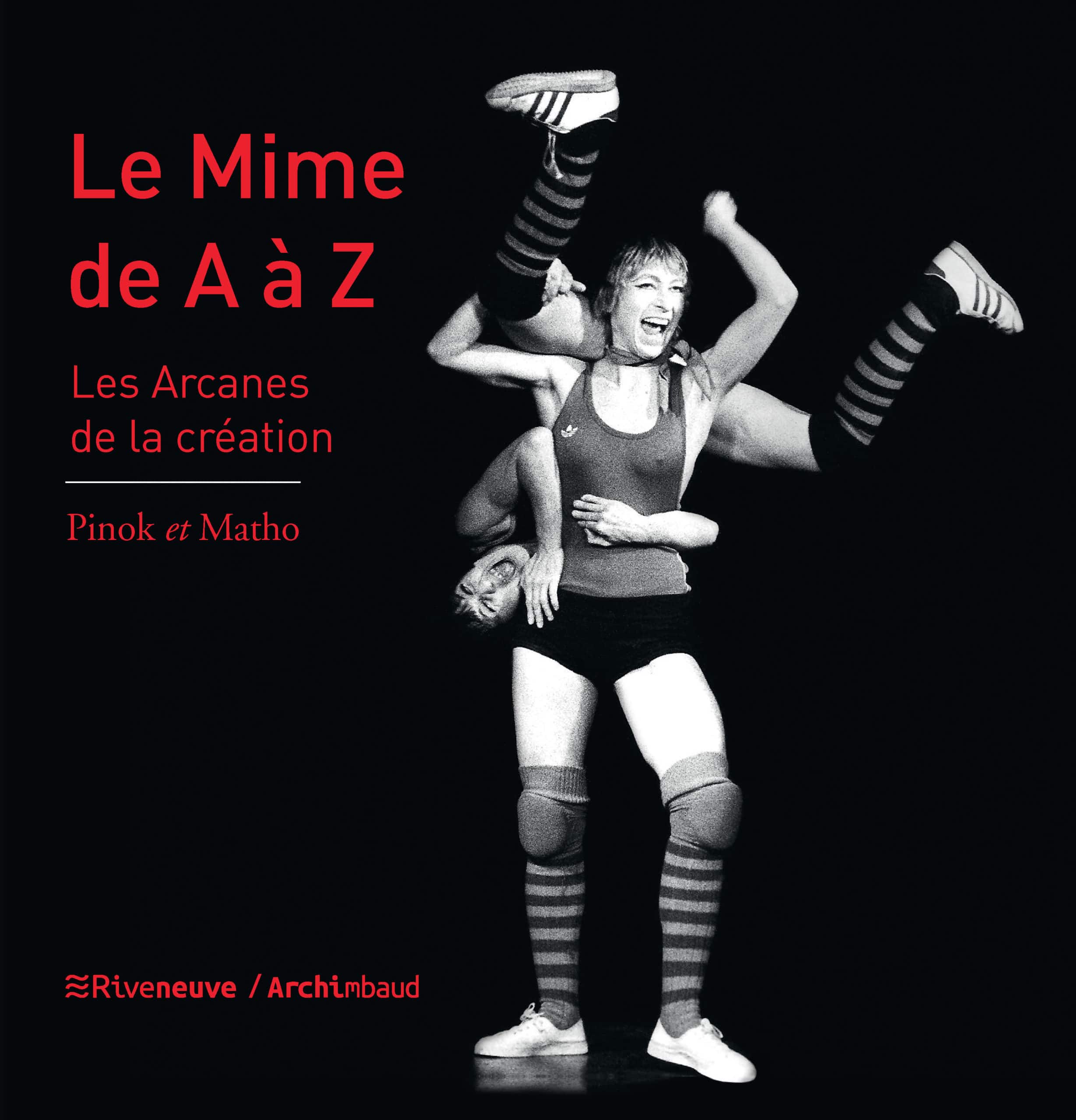 Le mime de A à Z, les arcanes de la création