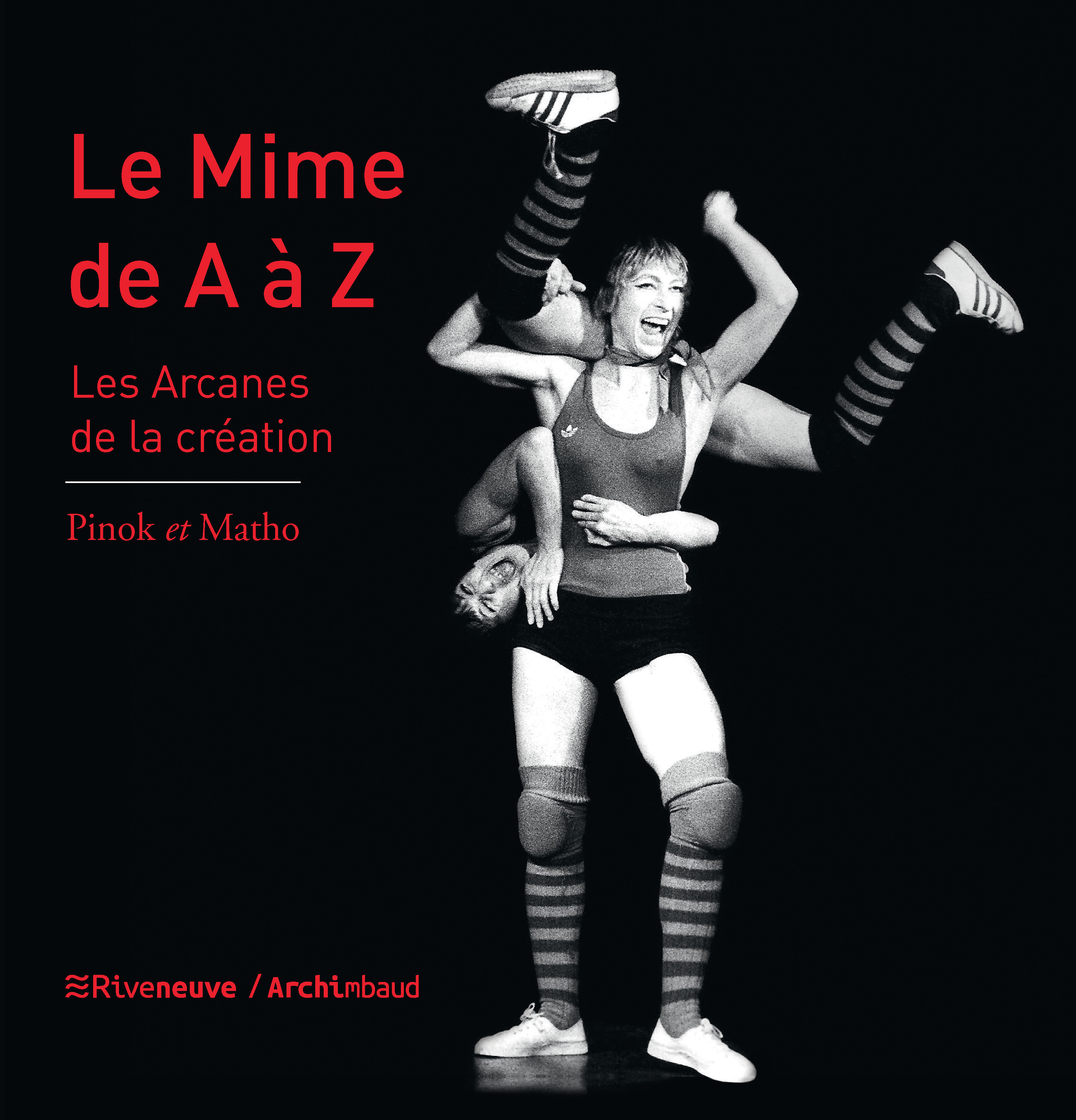 Le mime de A à Z, les arcanes de la création Le mime de A à Z, les arcanes de la création