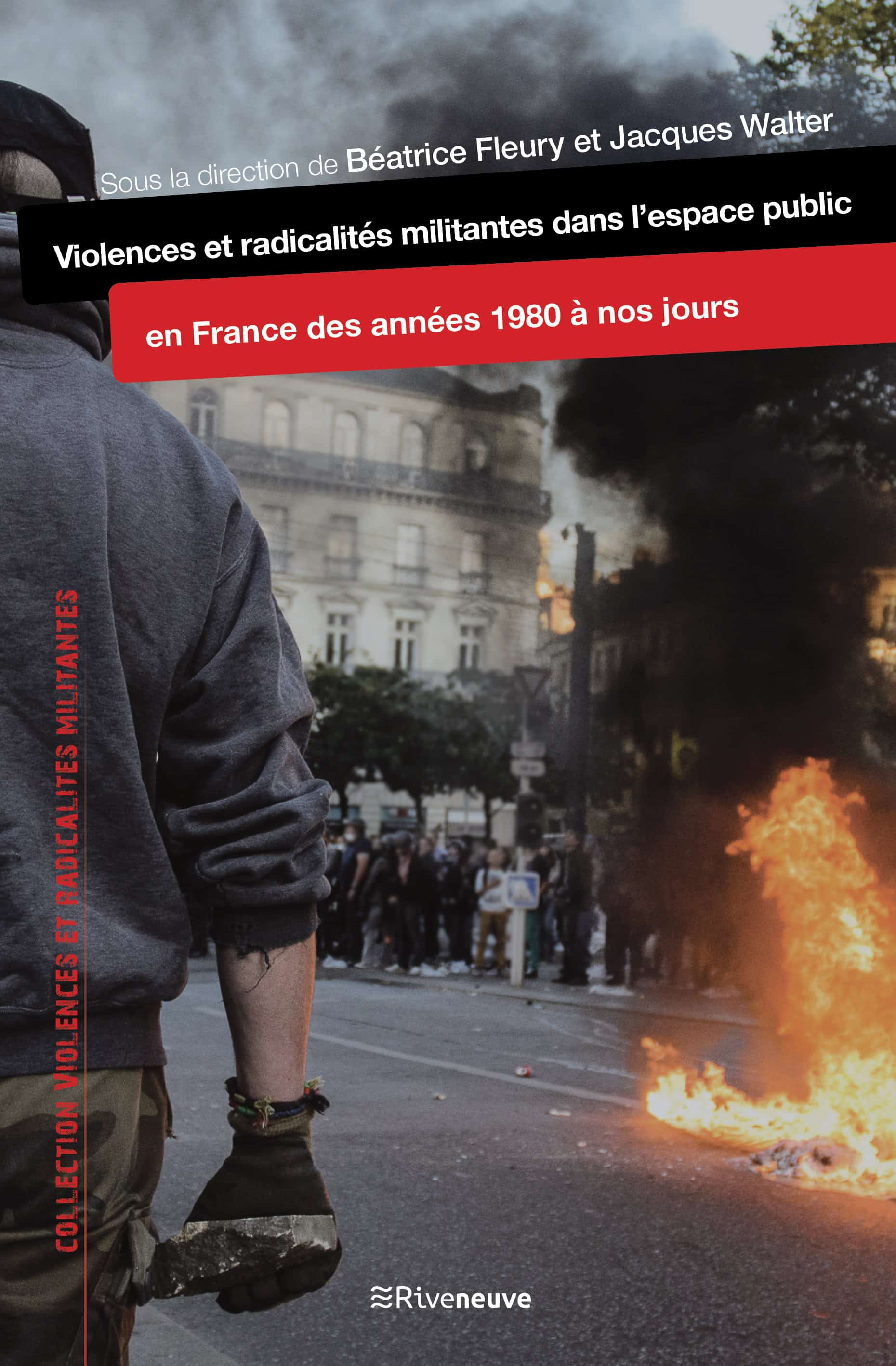 Violences et radicalités militantes dans l’espace public en France, des années 1980 à nos jours Violences et radicalités militantes dans l’espace public en France, des années 1980 à nos jours