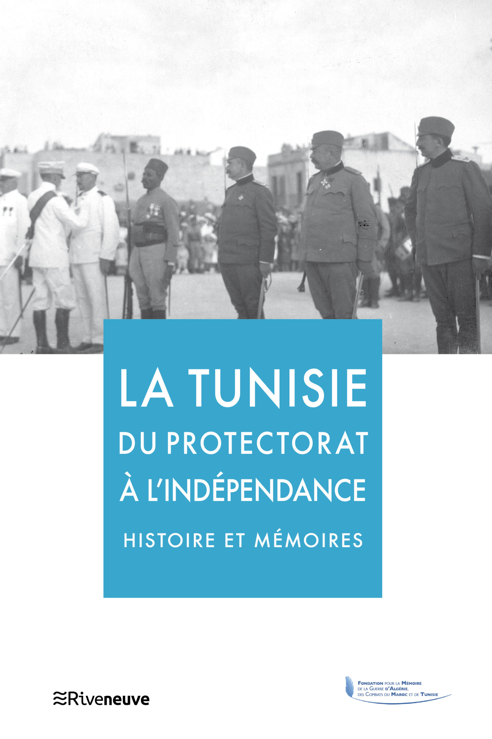 La Tunisie du protectorat à l’indépendance, histoire et mémoires