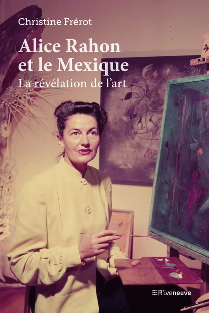 Alice Rahon et le Mexique. La révélation de l’art