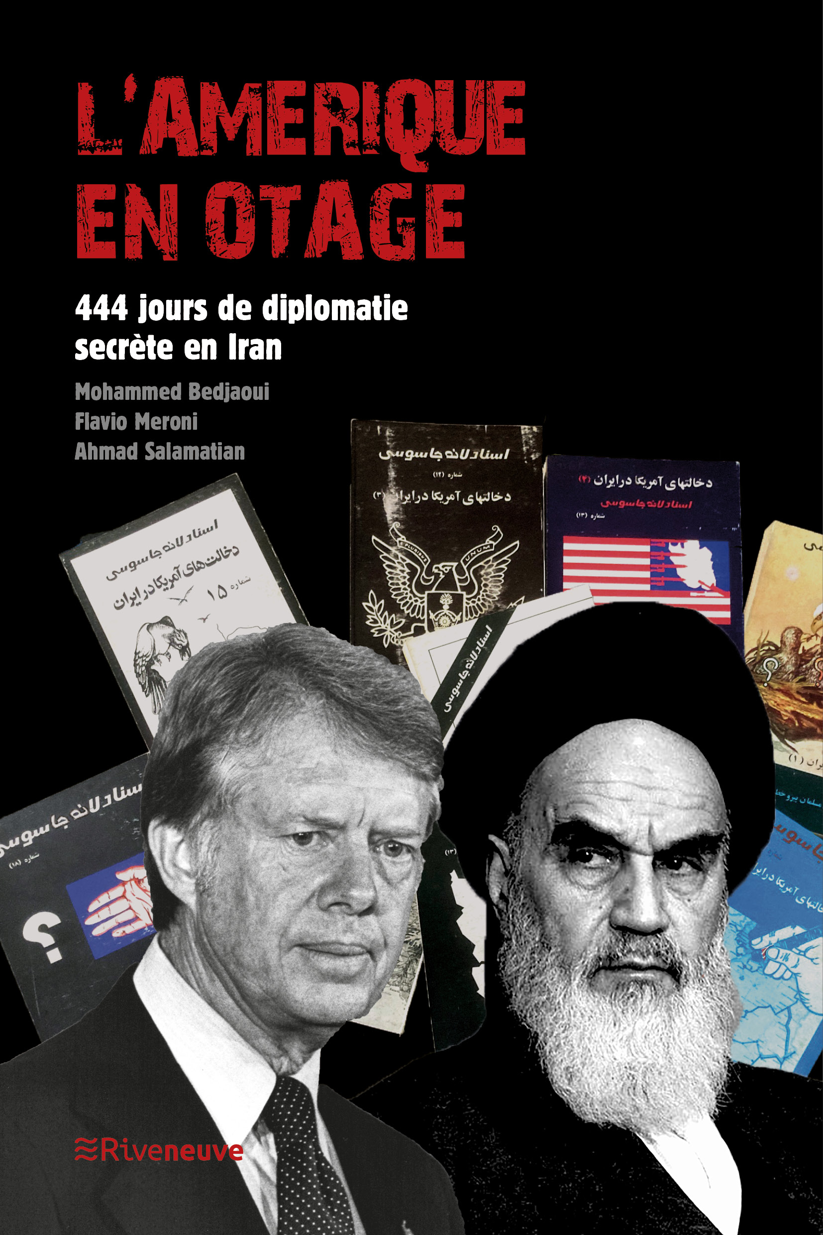 L’Amérique en otage. 444 jours de diplomatie  secrète en Iran