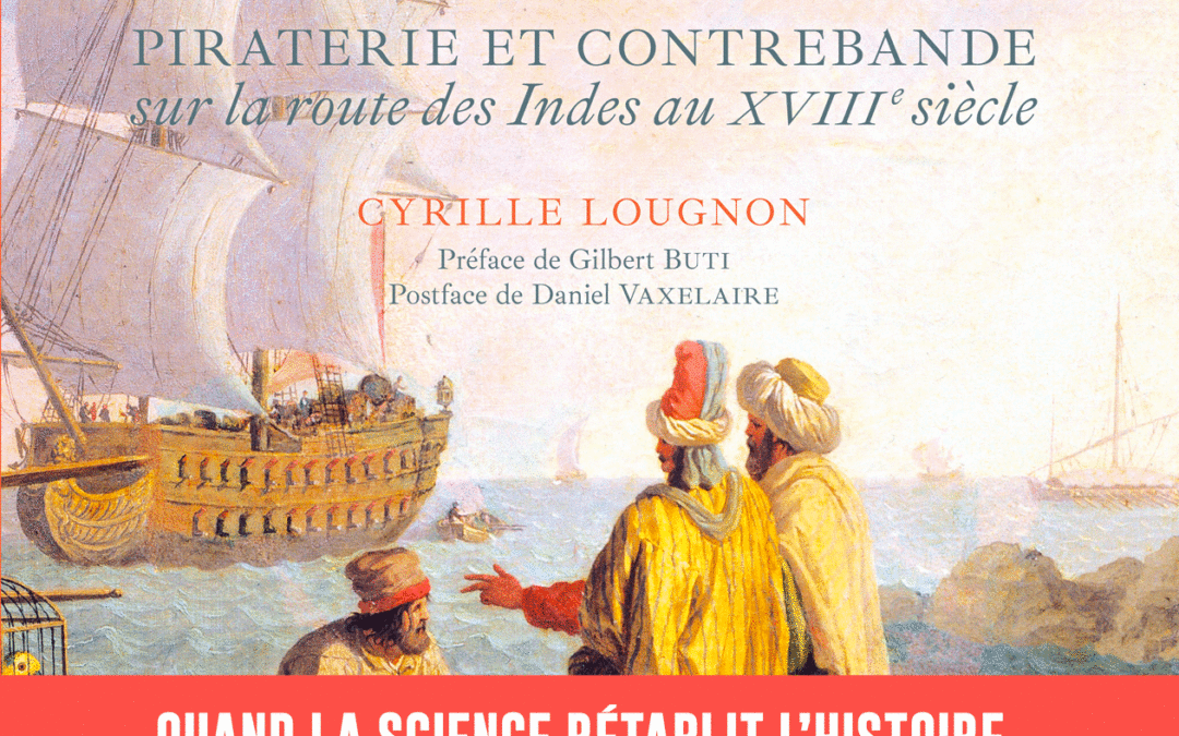 Olivier Levasseur dit La Buse. Piraterie et contrebande sur la route des Indes au XVIIIe siècle